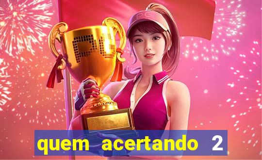 quem acertando 2 numeros mega sena ganha